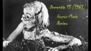 Dementia 13 (1963) Classic Horror Review #49