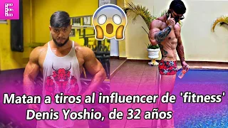 Matan a tiros al influencer de 'fitness' Denis Yoshio, de 32 años