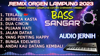 ORGEN REMIX LAMPUNG FULL ALBUM || CHANDRA ORGEN || BASS SANGAR AUDIO BENING JERNIH POLL