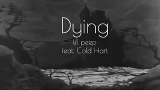 Dying - Lil Peep feat . Cold Hart [Lyrics]