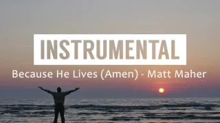 Because He Lives (Amen) (Matt Maher) - Instrumental