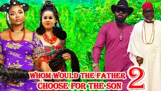 WHOM WOULD THE FATHER CHOOSE FOR THE SON 3&4 WATCH LATEST FREDRICK /UGEZU/UJU OKOLI/EKENE 2024 MOVIE