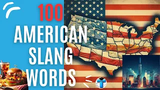 100 MOST COMMON AMERICAN SLANG WORDS YOU NEED TO KNOW NOW