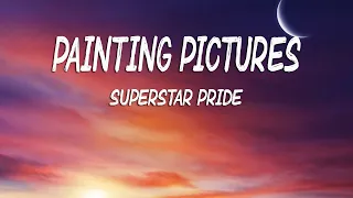 Painting Pictures (Lyrics) - Superstar Pride