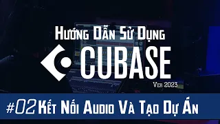 Hướng Dẫn Cubase #02: Kết Nối Audio Interface Và Thông Số Cài Đặt Kết Nối