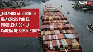 ¿Estamos al borde de una crisis por el problema con la cadena de suministro?