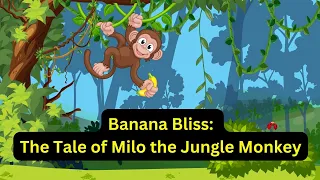 Banana Bliss The Tale of Milo the Jungle Monkey | Kids Story New |2024