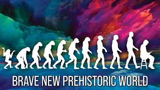 Brave New Prehistoric World