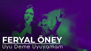 Feryal Öney - Uyu Deme Uyuyamam