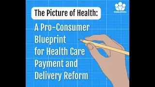 The Picture of Health: A Pro-Consumer Blueprint for Health Care Payment and Delivery Reform