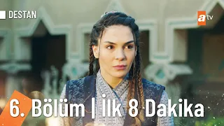 Destan 6. Bölüm | İlk 8 Dakika @Destanatv