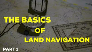 The Basics Of Land Navigation Pt. 1