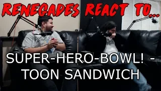 Renegades React to... SUPER-HERO-BOWL - TOON SANDWICH