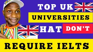 TOP UK UNIVERSITIES THAT DON'T REQUIRE IELTS|STUDY IN UK WITHOUT IELTS.