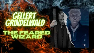 GELLERT GRINDELWALD : THE FEARED WIZARD { TRIBUTE }