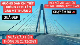 Hướng dẫn chi tiết hướng nhập làn đi lên CẦU MỸ THUẬN 2, kết nối với cao tốc Trung Lương - Mỹ Thuận