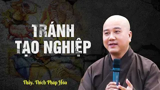 TRÁNH TẠO NGHIỆP cho đời bớt khổ - Thầy Thích Pháp Hòa