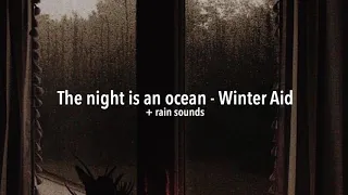 The night is an ocean - Winter Aid + rain sounds