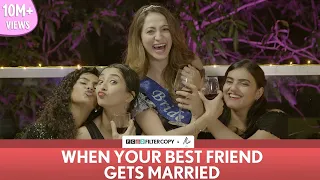 FilterCopy | When Your Best Friend Gets Married | ft. Kritika, Himika, Hira & Surbhi