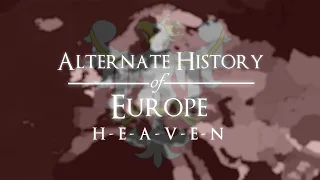 Alternate History of Europe - Episode XVII: "Heaven"