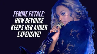 FEMME FATALE:  How BEYONCE keeps Her Anger EXPENSIVE!