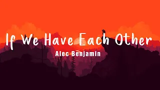 If We Have Each Other - Alec Benjamin | Lyrics/Vietsub Video