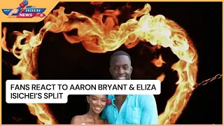 Fans React to Aaron Bryant & Eliza Isichei's Split