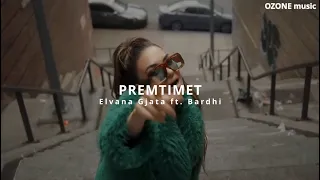 Elvana Gjata ft. Bardhi - PREMTIMET (REMIX)