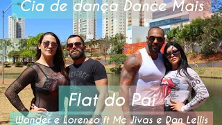 Flat do pai/ Wander e Lorenzo FT. MC Jivas e Dan Lellis/coreografia oficial Cia. Dance mais