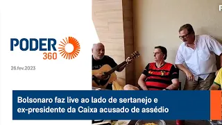 Bolsonaro faz live ao lado de sertanejo e ex-presidente da Caixa acusado de assédio