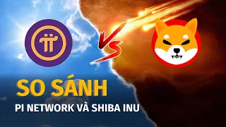 Phân tích so sánh Pi Network và Shiba Inu.