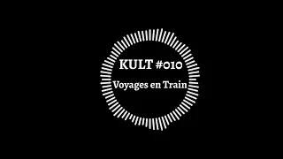 Voyages en Train | KULT Podcast #010