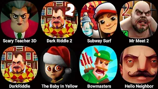 Scary Teacher 3D,Dark Riddle 2,Subway Surf,Mr Meat 2,Dark Riddle,The Baby In Yellow,Hello Neighbor 2