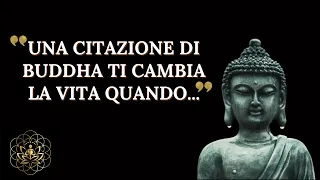 CITAZIONI DI BUDDHA CHE TI FARANNO CAMBIARE IDEA SULLA VITA