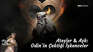 (İskandinav mit) Ateşler & Aşk: Odin'in Çektiği İşkenceler