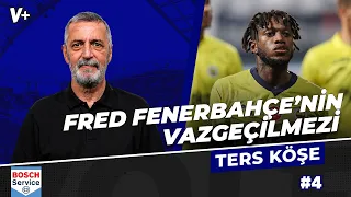 Fred, Fenerbahçe’nin şarj aleti | Abdülkerim Durmaz | Ters Köşe #4