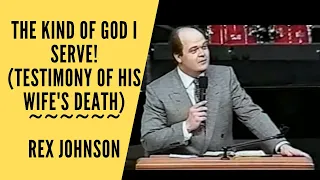 The Kind of God I Serve (Testimony of Wife's Death) ~ Rex Johnson