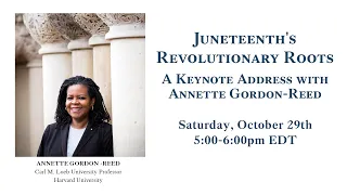 Juneteenth's Revolutionary Roots - A Keynote Address with Annette Gordon-Reed