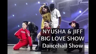 BIG LOVE SHOW 2018 - NYUSHA НЮША , JIFF DI BOSSMAN & Nyusha Team // Dancehall Show