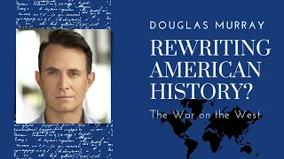 DOUGLAS MURRAY - Rewriting American History?
