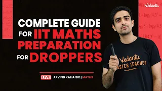 Complete Guide For IIT Maths Preparation For Droppers | Arvind Kalia Sir | Vedantu JEE