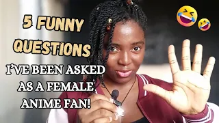 5 Funny Questions I've been asked as a Female Anime Fan!