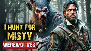 Werewolf Horror Story: I Hunt For Misty Werewolves | Creepypasta