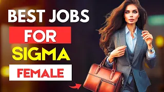 11 Best Jobs And Careers For Sigma Females (And Jobs To AVOID)