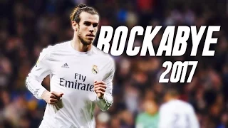 Gareth Bale - "Rockabye" - Skills and Goals 2016/17 HD