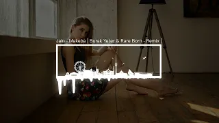 Jain - Makeba | Burak Yeter & Rare Born - Remix |