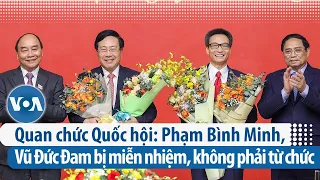 Quan chức Quốc hội: Phạm Bình Minh, Vũ Đức Đam bị miễn nhiệm, không phải từ chức | VOA Tiếng Việt