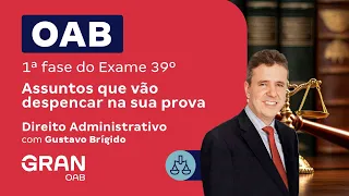 1ª fase do Exame 39º OAB - Assuntos que vão despencar na sua prova | Direito Administrativo