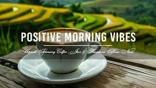 Positive Morning Vibes 🎼 Upbeat February Coffee Jazz & Saxophone Bossa Nova