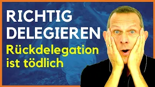 Richtig delegieren - Rückdelegation vermeiden - 5 Methoden für Führungskräfte